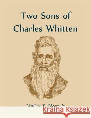 Two Sons of Charles Whitten William B Moore 9780788455117 Heritage Books - książka