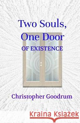 Two Souls, One Door: Of Existence Christopher Goodrum 9781978076938 Createspace Independent Publishing Platform - książka
