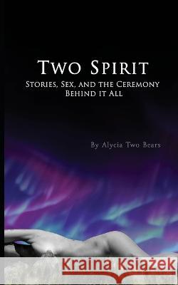 Two Spirit: Stories, Sex and the Ceremony Behind it All Alycia Tw 9781738858712 Government of Canada Publications - książka