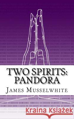 Two Spirits: Pandora: Pandora James Edward Musselwhite 9781493691760 Createspace - książka