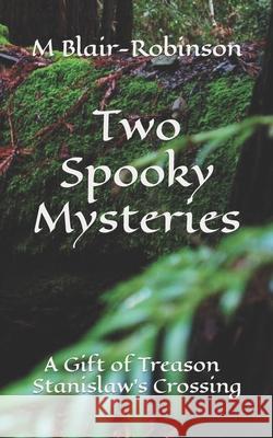 Two Spooky Mysteries: A Gift of Treason and Stanislaw's Crossing Malcolm Blair-Robinson 9781499611175 Createspace - książka