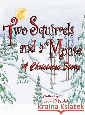 Two Squirrels and a Mouse: A Christmas Story Jack Dinola 9781458212375 Abbott Press - książka