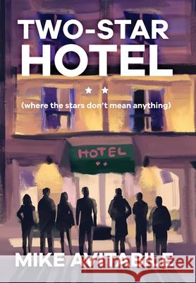 Two-Star Hotel: (Where the Stars Don't Mean Anything) Mike Avitabile 9780999374382 Lumberloft Press - książka