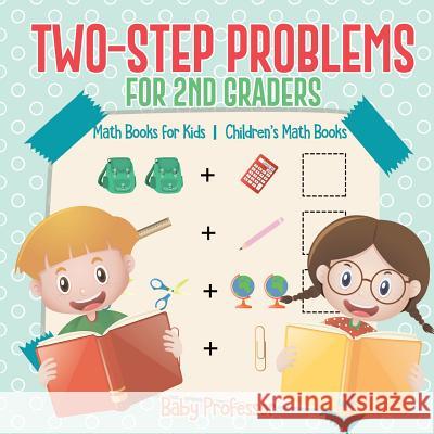 Two-Step Problems for 2nd Graders - Math Books for Kids Children's Math Books Baby Professor 9781541928060 Baby Professor - książka