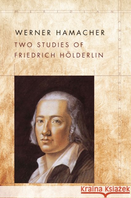 Two Studies of Friedrich Hölderlin Werner Hamacher 9781503611115 Stanford University Press - książka