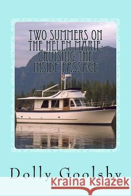 Two Summers on the Helen Marie: Cruising the Inside Passage Dolly Goolsby 9781983505393 Createspace Independent Publishing Platform - książka