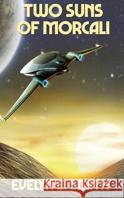 Two Suns of Morcali Evelyn E Smith 9781515450597 Positronic Publishing - książka