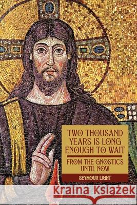 Two Thousand Years is Long Enough to Wait: 'From the Gnostics till now' Seymour Light 9781068352218 Astro Industries - książka