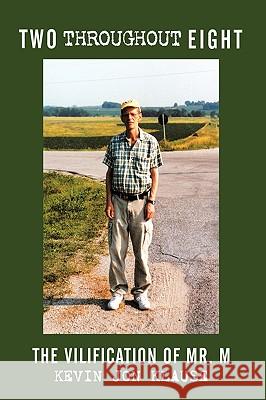 Two throughout Eight: the Vilification of Mr. M Klause, Kevin Jon 9781438992433 Authorhouse - książka