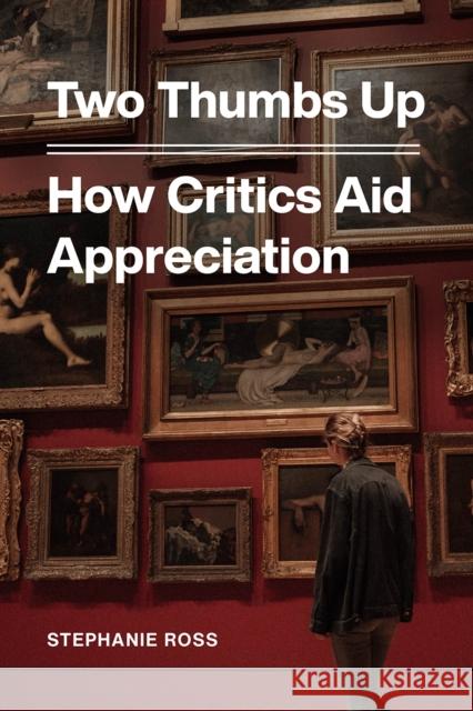 Two Thumbs Up: How Critics Aid Appreciation Stephanie Ross 9780226064284 University of Chicago Press - książka