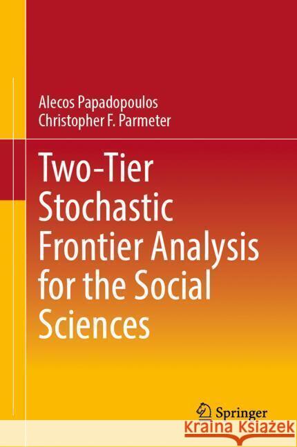 Two-Tier Stochastic Frontier Analysis for the Social Sciences Alexandros Papadopoulos Christopher F. Parmeter 9783031815126 Springer - książka