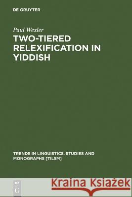 Two-tiered Relexification in Yiddish Wexler, Paul 9783110172584 Mouton de Gruyter - książka