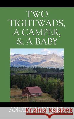 Two Tightwads, a Camper, & a Baby Angie J. Mayfield 9781977242235 Outskirts Press - książka