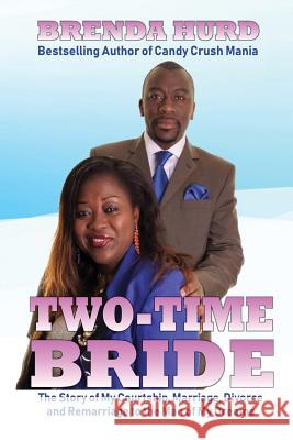 Two-Time Bride: The Story of My Courtship, Marriage, Divorce and Remarriage to the Man of My Dreams Brenda Hurd 9781099846885 Independently Published - książka