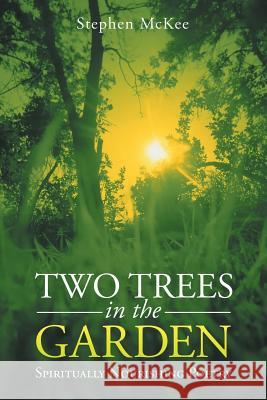 Two Trees in the Garden: Spiritually Nourishing Poetry Stephen McKee 9781512737721 WestBow Press - książka