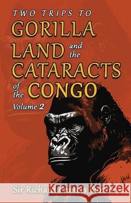 Two Trips to Gorilla Land and the Cataracts of the Congo, Volume 2 Richard Francis Burton 9781636525679 Black Legacy Press - książka