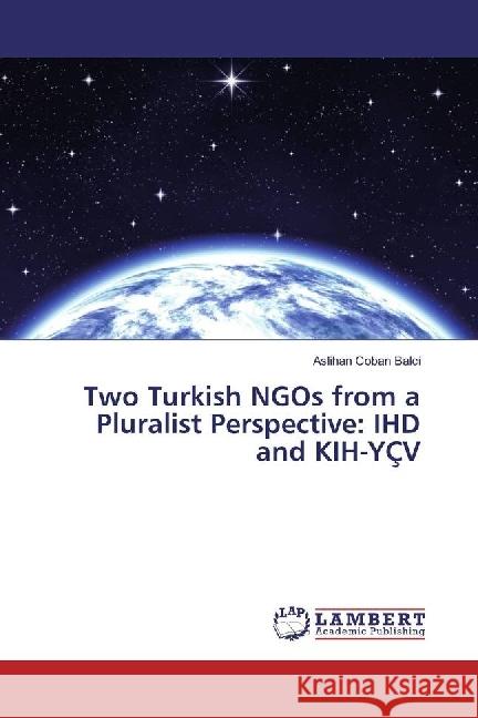 Two Turkish NGOs from a Pluralist Perspective: IHD and KIH-YÇV Coban Balci, Aslihan 9783330039186 LAP Lambert Academic Publishing - książka