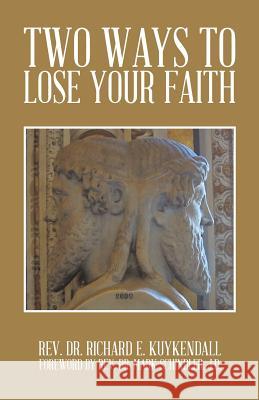 Two Ways to Lose Your Faith Rev Dr Richard E. Kuykendall 9781490719078 Trafford Publishing - książka