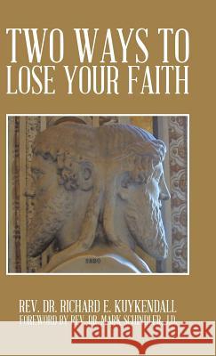 Two Ways to Lose Your Faith Rev Dr Richard E. Kuykendall 9781490719092 Trafford Publishing - książka