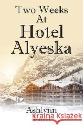 Two Weeks at Hotel Alyeska Ashlynn Ford 9781957262185 Yorkshire Publishing - książka