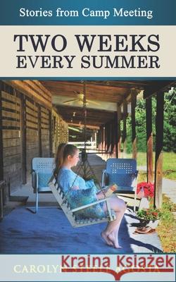 Two Weeks Every Summer: Stories from Camp Meeting Carolyn Steele Agosta 9780982956137 Carolyn Steele Agosta - książka