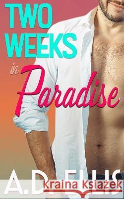 Two Weeks in Paradise A D Ellis   9781961306011 A.D. Ellis Publishing - książka