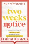 Two Weeks Notice: Find the Courage to Quit Your Job, Make More Money, Work Where You Want and Change the World Amy Porterfield 9781788178211 Hay House UK Ltd