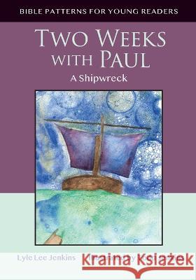 Two Weeks with Paul: A Shipwreck Lyle Lee Jenkins Todd Jenkins 9781956457193 Ltoj Consulting Group - książka