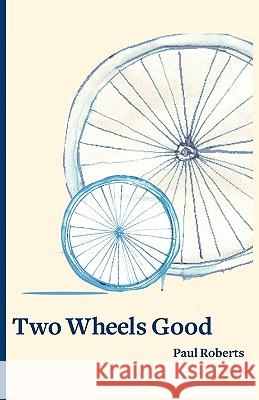 Two Wheels Good Paul Roberts 9781425184322 Trafford Publishing - książka