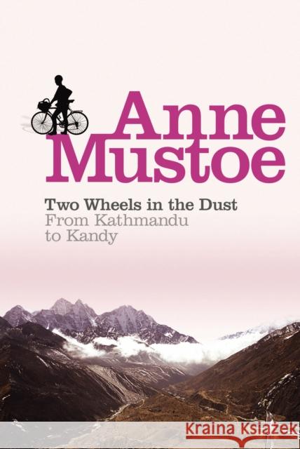 Two Wheels In The Dust : From Kathmandu to Kandy Anne Mustoe 9780753506714  - książka