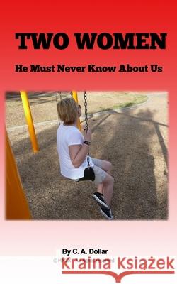 Two Women: He Can Never Know About Us Dollar, C. a. 9781530904457 Createspace Independent Publishing Platform - książka