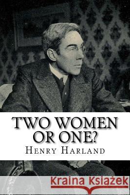 Two Women or One? Henry Harland 9781986404495 Createspace Independent Publishing Platform - książka