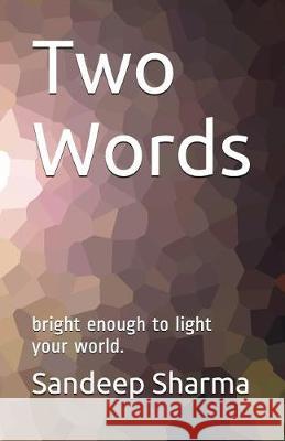 Two Words: Bright Enough to Light Your World. Sandeep Ravidutt Sharma 9781520275635 Independently Published - książka