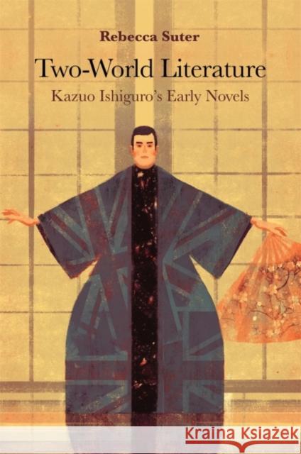 Two-World Literature: Kazuo Ishiguro's Early Novels Rebecca Suter 9780824889814 University of Hawaii Press - książka
