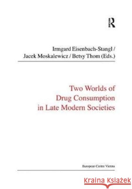 Two Worlds of Drug Consumption in Late Modern Societies Jacek Moskalewicz 9781138431102 Taylor and Francis - książka