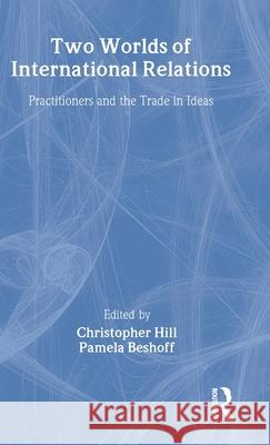 Two Worlds of International Relations: Academics, Practitioners and the Trade in Ideas Beshoff, Pamela 9780415069700 Taylor & Francis - książka