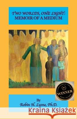 Two Worlds One Light: A Memoir of a Medium Robin H. Lysne 9781948675178 Blue Bone Books - książka