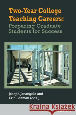Two-Year College Teaching Careers: Preparing Graduate Students for Success Erin Lehman, Joseph Janangelo 9783034356862 Peter Lang (JL) - książka