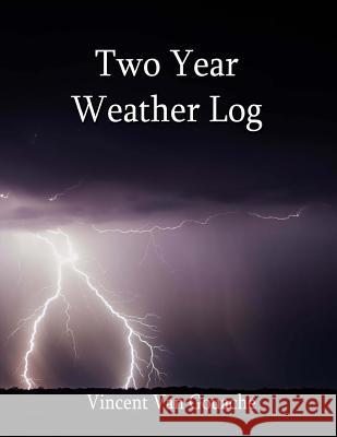 Two Year Weather Log: 6 X 9 Soft Cover Van Gouache, Vincent 9781986549929 Createspace Independent Publishing Platform - książka