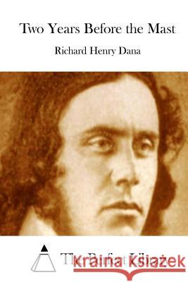 Two Years Before the Mast Richard Henry Dana The Perfect Library 9781511711111 Createspace - książka