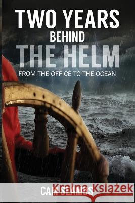 Two Years Behind The Helm: From the Office to the Ocean Cam Seamus 9781736234907 Cutwater Publishing - książka