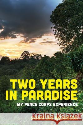 Two Years In Paradise: My Peace Corps Experience Wilkinson, Sarah Lyn 9781484978382 Createspace - książka