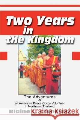 Two Years in the Kingdom: The Adventures of an American Peace Corps Volunteer in Northeast Thailand Comeaux, Blaine L. 9780595258819 Writers Club Press - książka