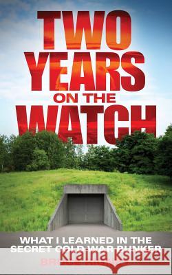 Two Years on the Watch: What I Learned in the Secret Cold War Bunker Bruce Rigney 9781983981999 Createspace Independent Publishing Platform - książka