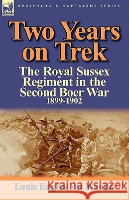 Two Years on Trek: the Royal Sussex Regiment in the Second Boer War, 1899-1902 Du Moulin, Louis Eugene 9780857065339 Leonaur Ltd - książka