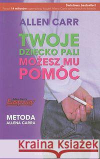 Twoje dziecko pali. Możesz mu pomóc Carr Allen 9788393383344 Betters - książka