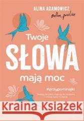 Twoje słowa mają moc ADAMOWICZ ALINA 9788383217710 WYDAWNICTWO KOBIECE - książka
