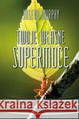 Twoje własne supermoce Joseph Murphy 9788382895995 Świat Książki - książka