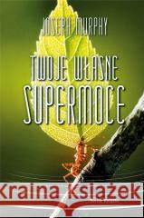 Twoje własne supermoce Joseph Murphy 9788382897579 Świat Książki - książka