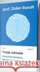 Twoje zdrowie prof. Didier Raoult, Sabine Casalonga 9788363860714 CoJaNaTo - książka